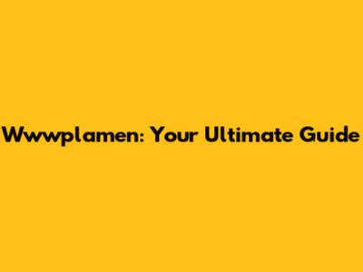 Wwwplamen: Your Ultimate Guide