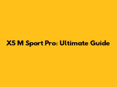 X5 M Sport Pro: Ultimate Guide