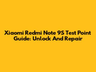 Xiaomi Redmi Note 9S Test Point Guide: Unlock And Repair