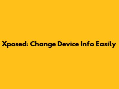 Xposed: Change Device Info Easily