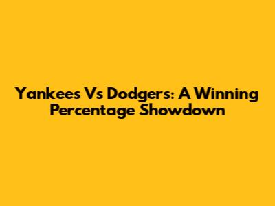 Yankees Vs Dodgers: A Winning Percentage Showdown