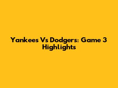 Yankees Vs Dodgers: Game 3 Highlights