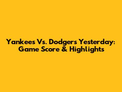 Yankees Vs. Dodgers Yesterday: Game Score & Highlights