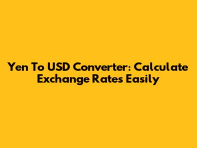 Yen To USD Converter: Calculate Exchange Rates Easily