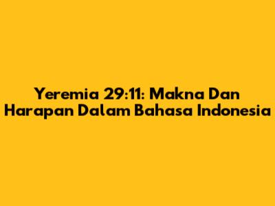 Yeremia 29:11: Makna Dan Harapan Dalam Bahasa Indonesia