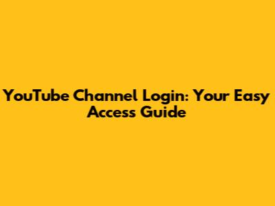 YouTube Channel Login: Your Easy Access Guide