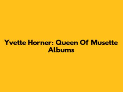 Yvette Horner: Queen Of Musette Albums