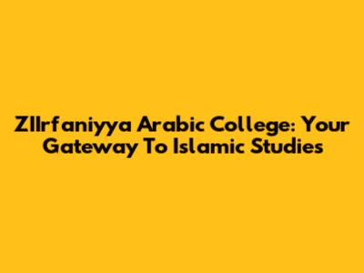 ZIIrfaniyya Arabic College: Your Gateway To Islamic Studies