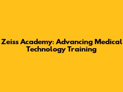 Zeiss Academy: Advancing Medical Technology Training