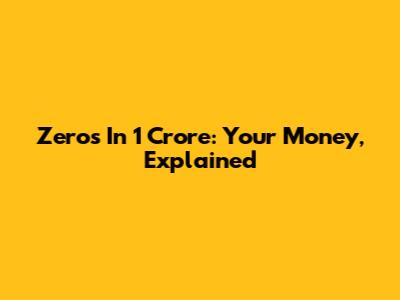 Zeros In 1 Crore: Your Money, Explained