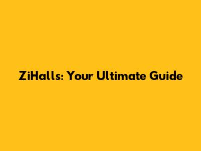ZiHalls: Your Ultimate Guide