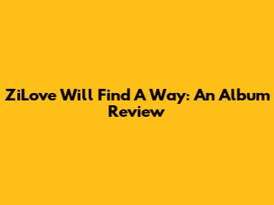 ZiLove Will Find A Way: An Album Review