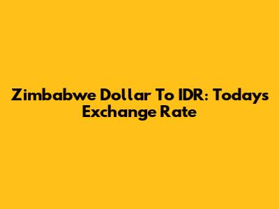 Zimbabwe Dollar To IDR: Today's Exchange Rate