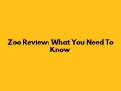 Zoo Review: What You Need To Know