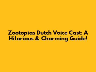 Zootopia's Dutch Voice Cast: A Hilarious & Charming Guide!