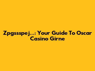 Zpgssspej...: Your Guide To Oscar Casino Girne