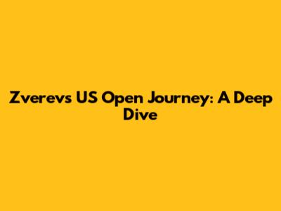 Zverev's US Open Journey: A Deep Dive