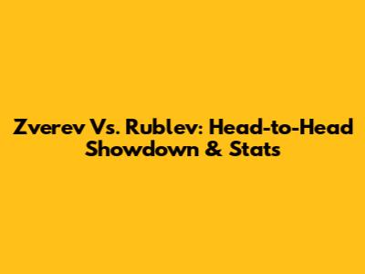 Zverev Vs. Rublev: Head-to-Head Showdown & Stats